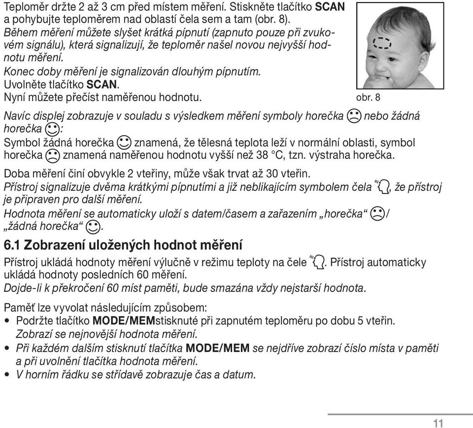 Uvolněte tlačítko SCAN. Nyní můžete přečíst naměřenou hodnotu. obr.