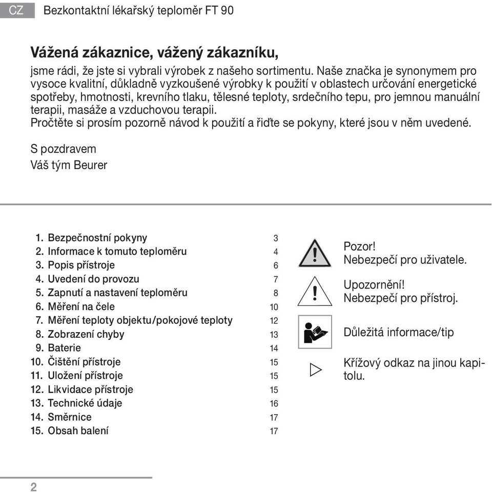 manuální terapii, masáže a vzduchovou terapii. Pročtěte si prosím pozorně návod k použití a řiďte se pokyny, které jsou v něm uvedené. S pozdravem Váš tým Beurer 1. Bezpečnostní pokyny 3 2.