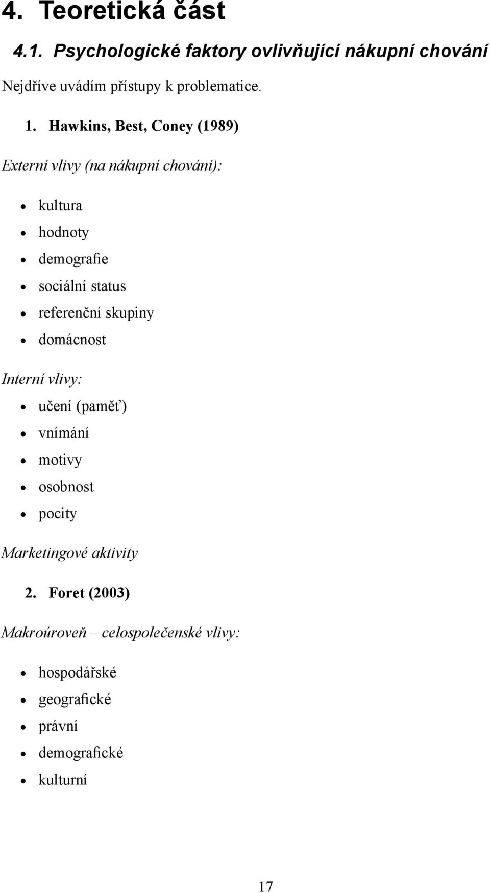 Hawkins, Best, Coney (1989) Externí vlivy (na nákupní chování): kultura hodnoty demografie sociální status