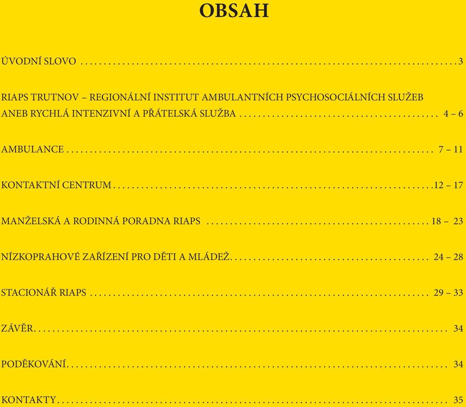 INTENZIVNÍ A PŘÁTELSKÁ SLUŽBA... 4 6 AMBULANCE.... 7 11 KONTAKTNÍ CENTRUM.