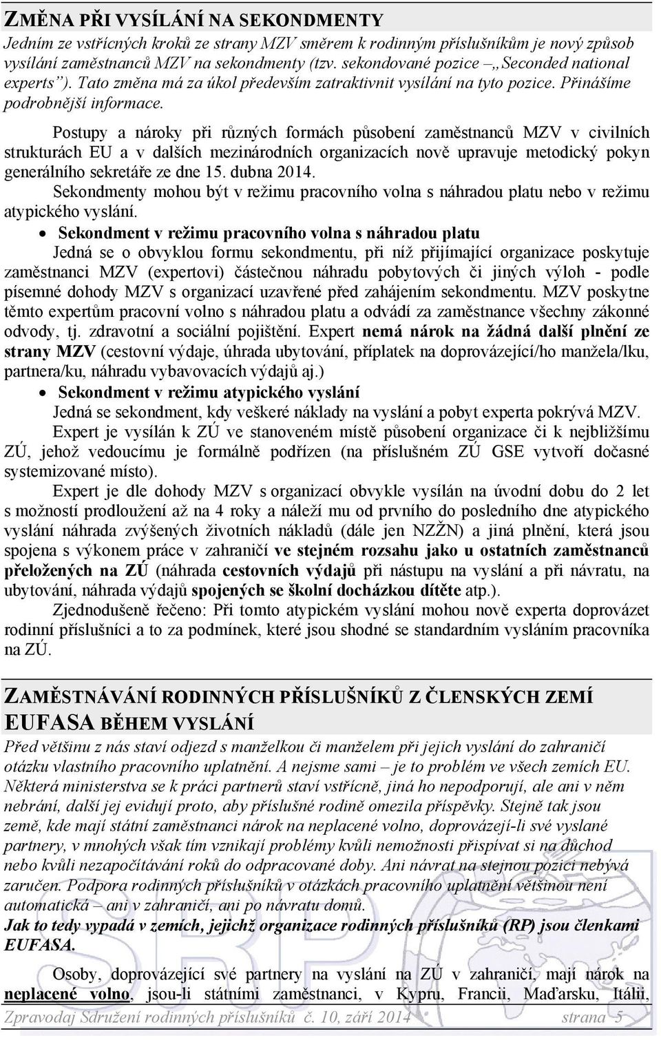 Postupy a nároky při různých formách působení zaměstnanců MZV v civilních strukturách EU a v dalších mezinárodních organizacích nově upravuje metodický pokyn generálního sekretáře ze dne 15.