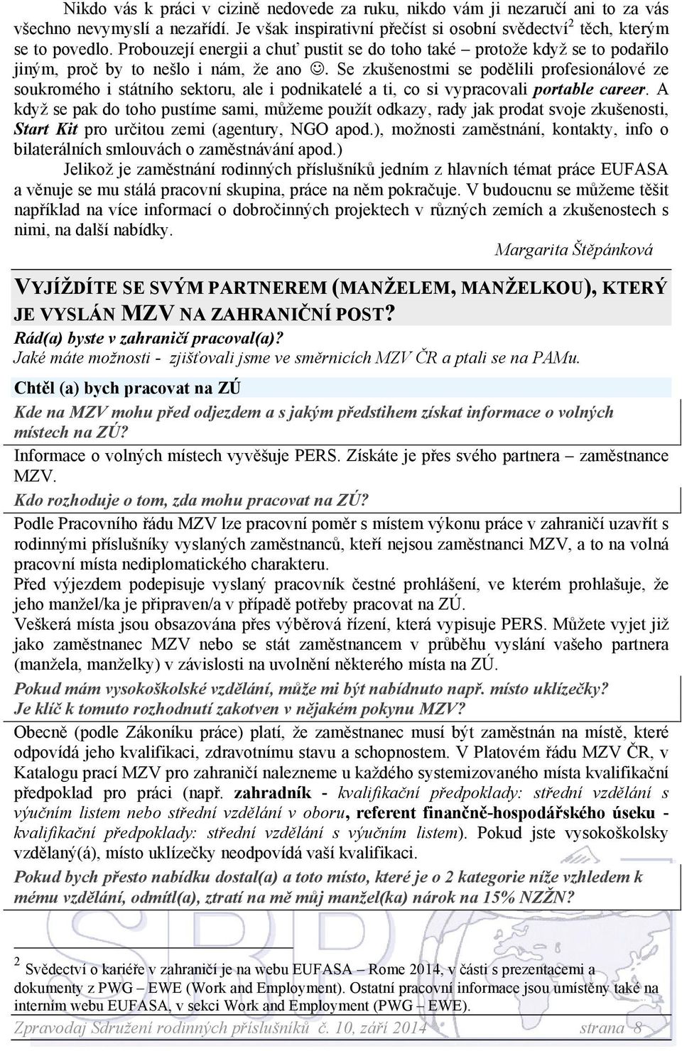 Se zkušenostmi se podělili profesionálové ze soukromého i státního sektoru, ale i podnikatelé a ti, co si vypracovali portable career.