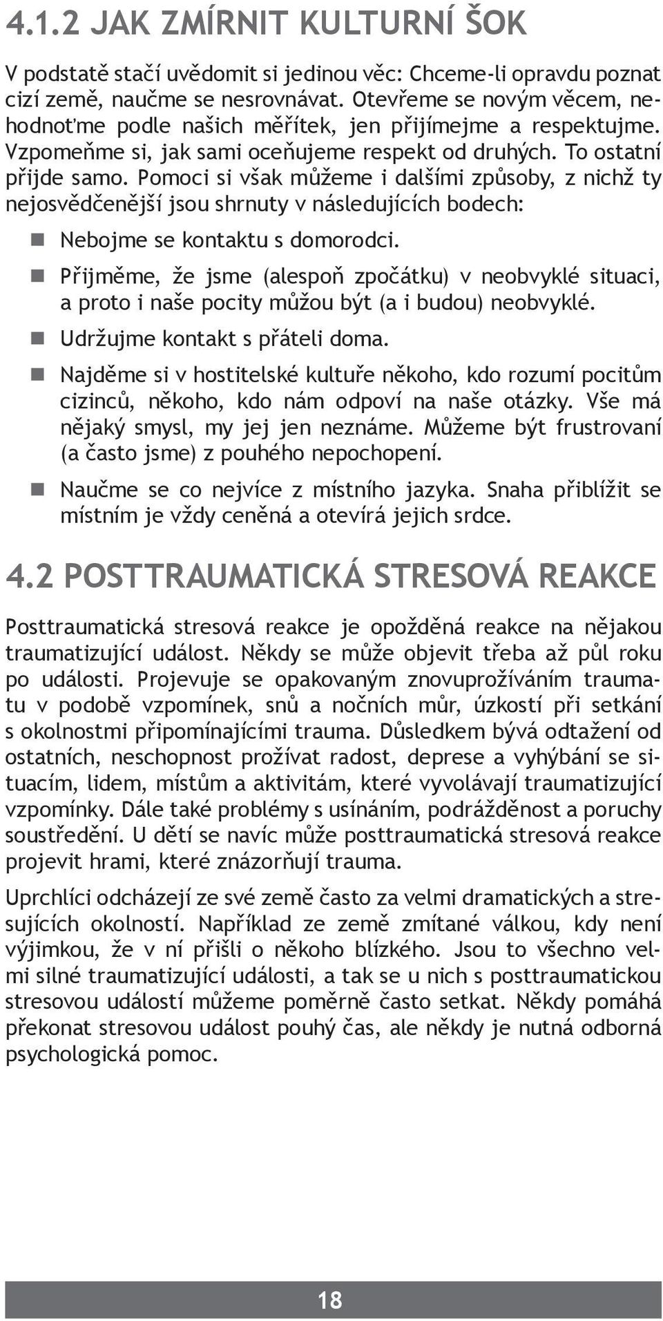 Pomoci si však můžeme i dalšími způsoby, z nichž ty nejosvědčenější jsou shrnuty v následujících bodech: Nebojme se kontaktu s domorodci.
