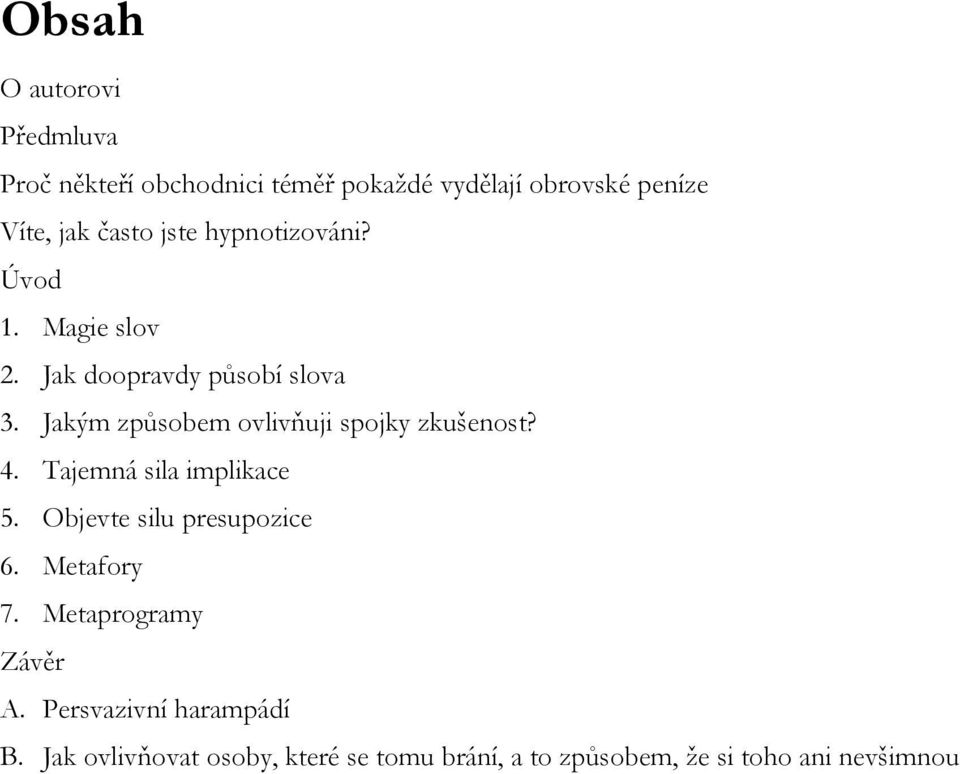 Jakým způsobem ovlivňuji spojky zkušenost? 4. Tajemná sila implikace 5. Objevte silu presupozice 6.