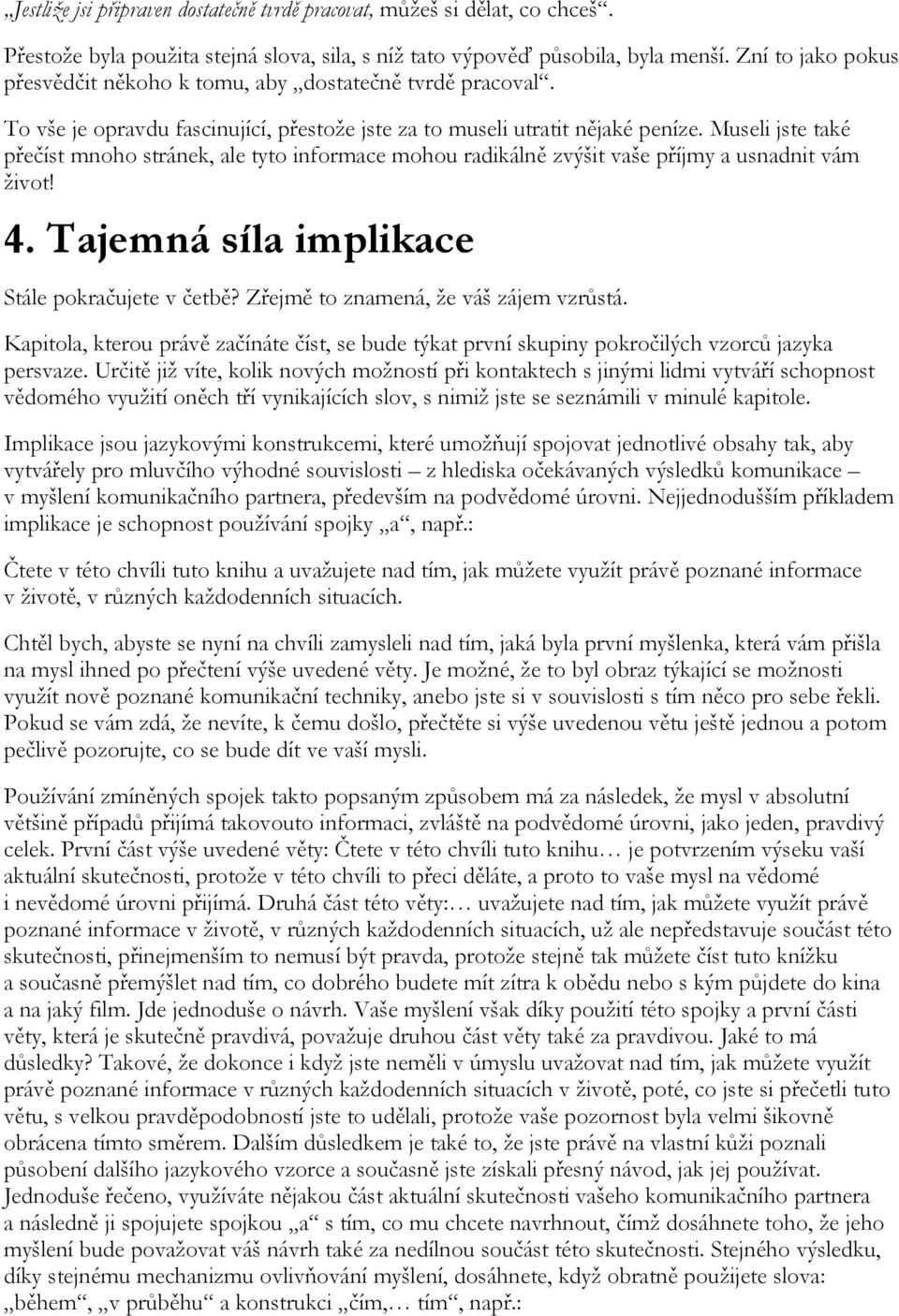 Museli jste také přečíst mnoho stránek, ale tyto informace mohou radikálně zvýšit vaše příjmy a usnadnit vám život! 4. Tajemná síla implikace Stále pokračujete v četbě?