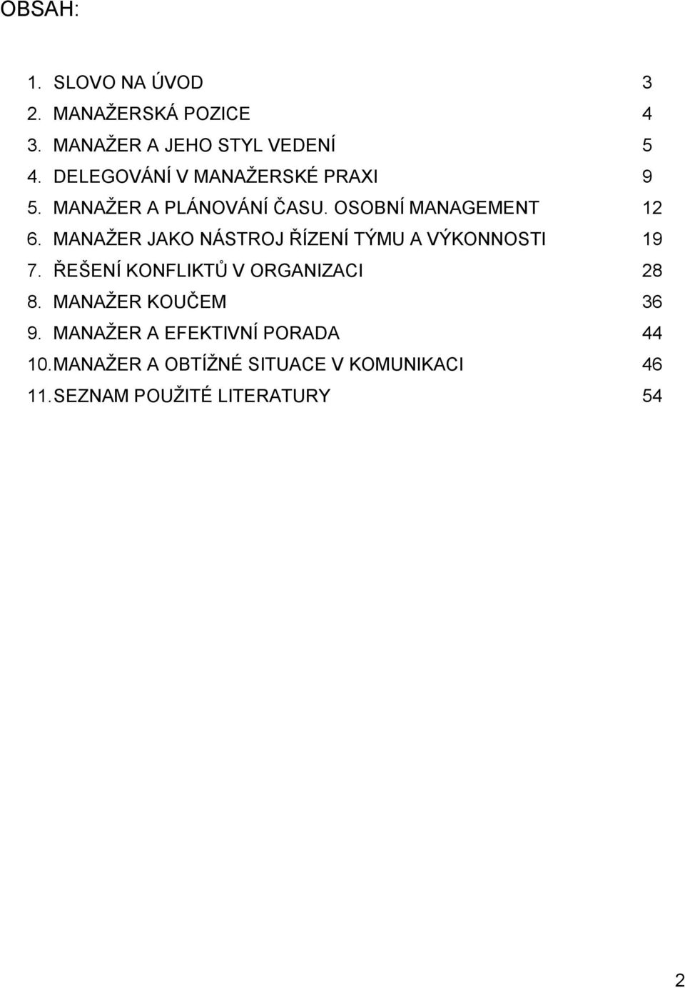 MANAŽER JAKO NÁSTROJ ŘÍZENÍ TÝMU A VÝKONNOSTI 19 7. ŘEŠENÍ KONFLIKTŮ V ORGANIZACI 28 8.