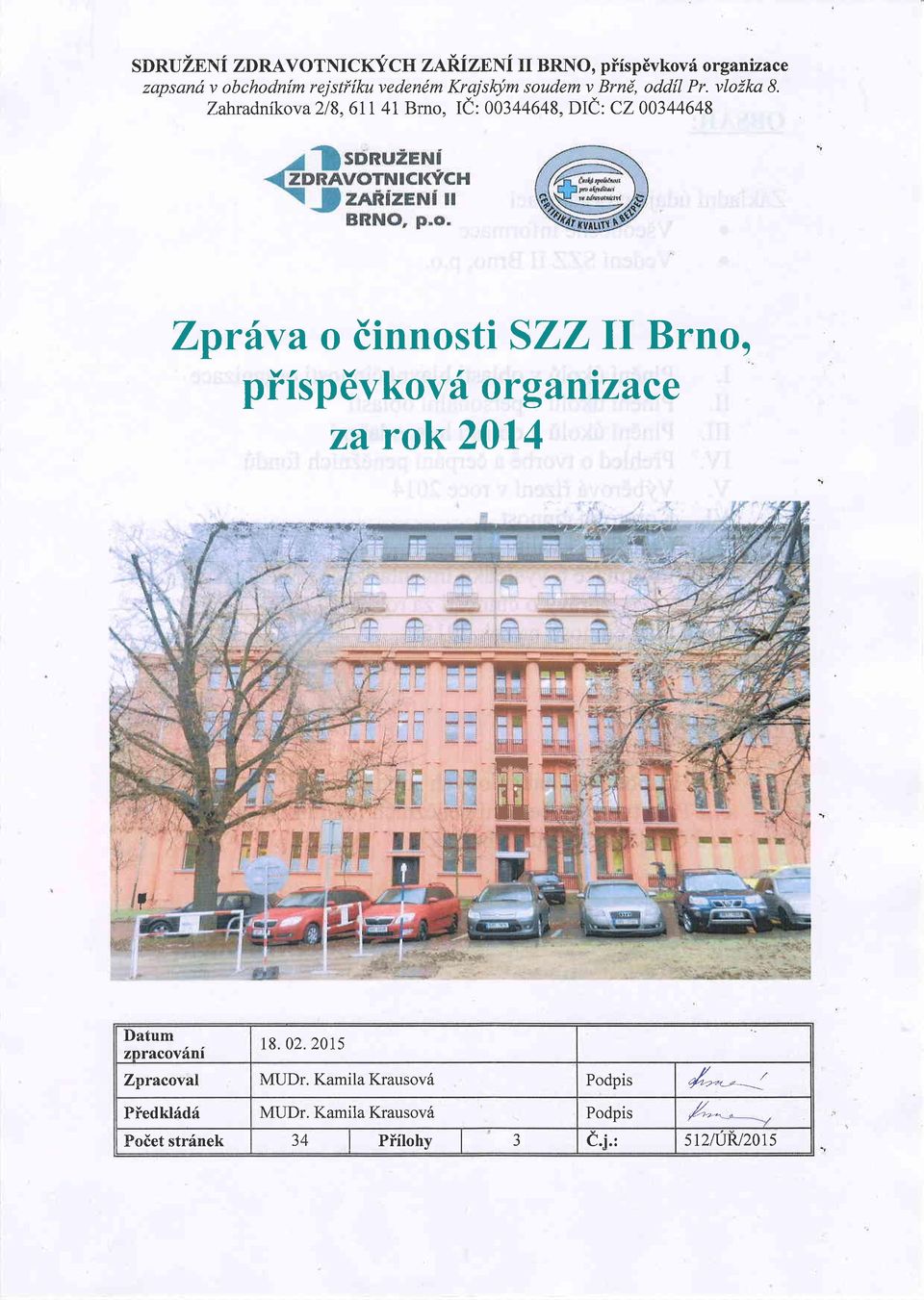 Zahradnikova 21 8, 6I 4l Brno, Ie 003 44648, DIe : CZ 003 44648 Zpritva o dinnosti SZZfi Brno, p ifsp 6vko v 6 org a nizace