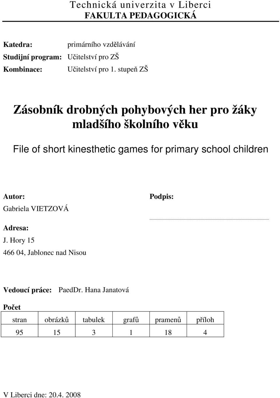 stupeň ZŠ Zásobník drobných pohybových her pro žáky mladšího školního věku File of short kinesthetic games for primary