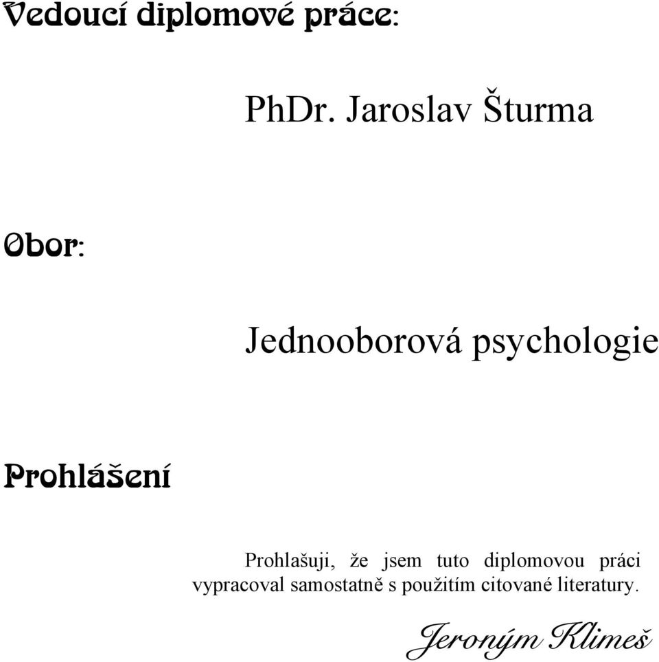 Prohlášení Prohlašuji, že jsem tuto diplomovou