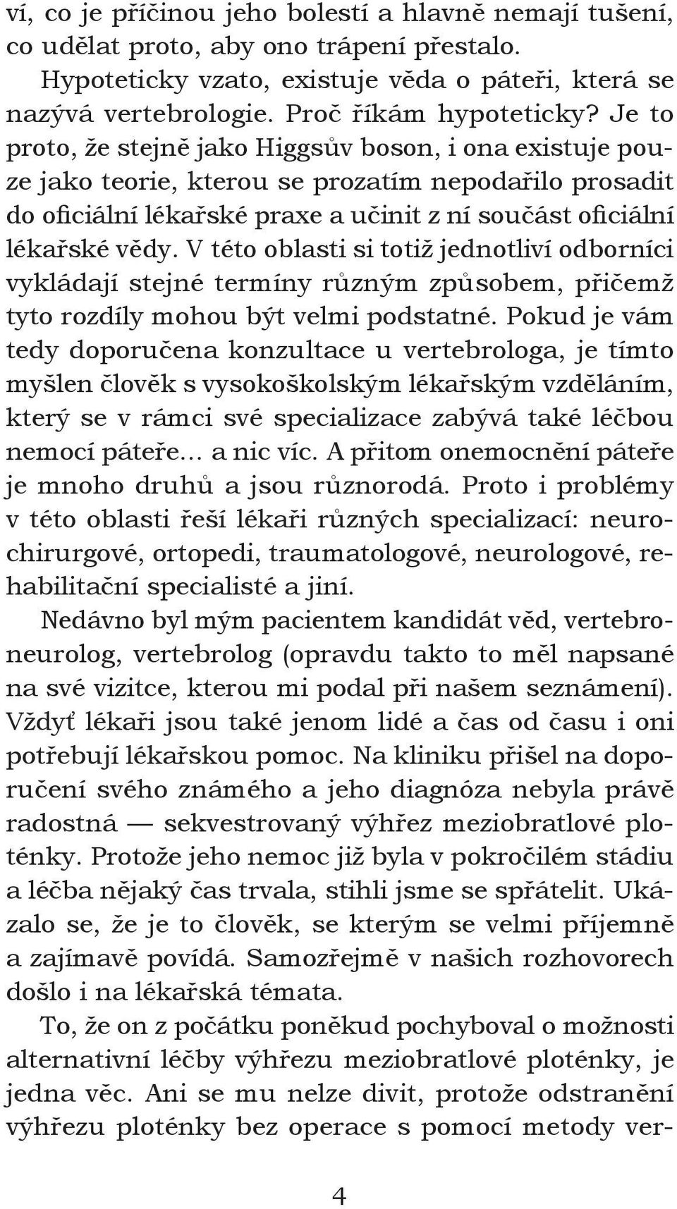 V této oblasti si totiž jednotliví odborníci vykládají stejné termíny různým způsobem, přičemž tyto rozdíly mohou být velmi podstatné.