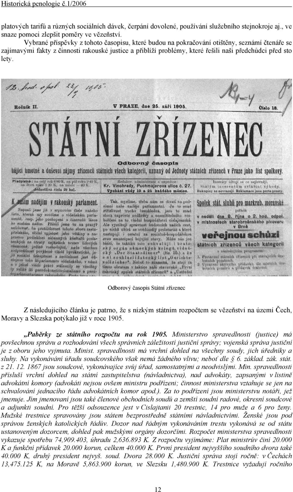 lety. Odborový časopis Státní zřízenec Z následujícího článku je patrno, že s nízkým státním rozpočtem se vězeňství na území Čech, Moravy a Slezska potýkalo již v roce 1905.