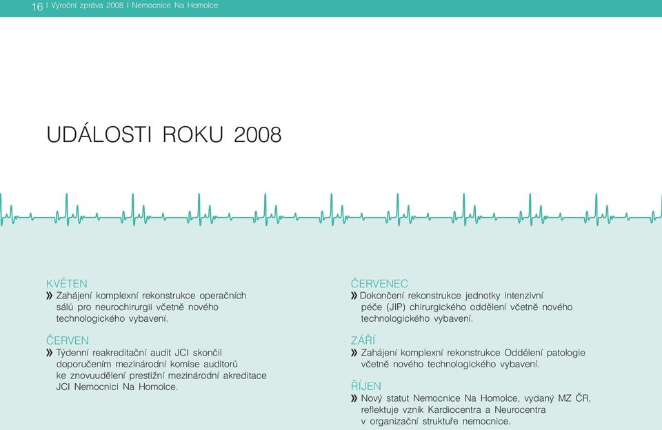 ČERVENEC : Dokončení rekonstrukce jednotky intenzivní péče (JIP) chirurgického oddělení včetně nového technologického vybavení.