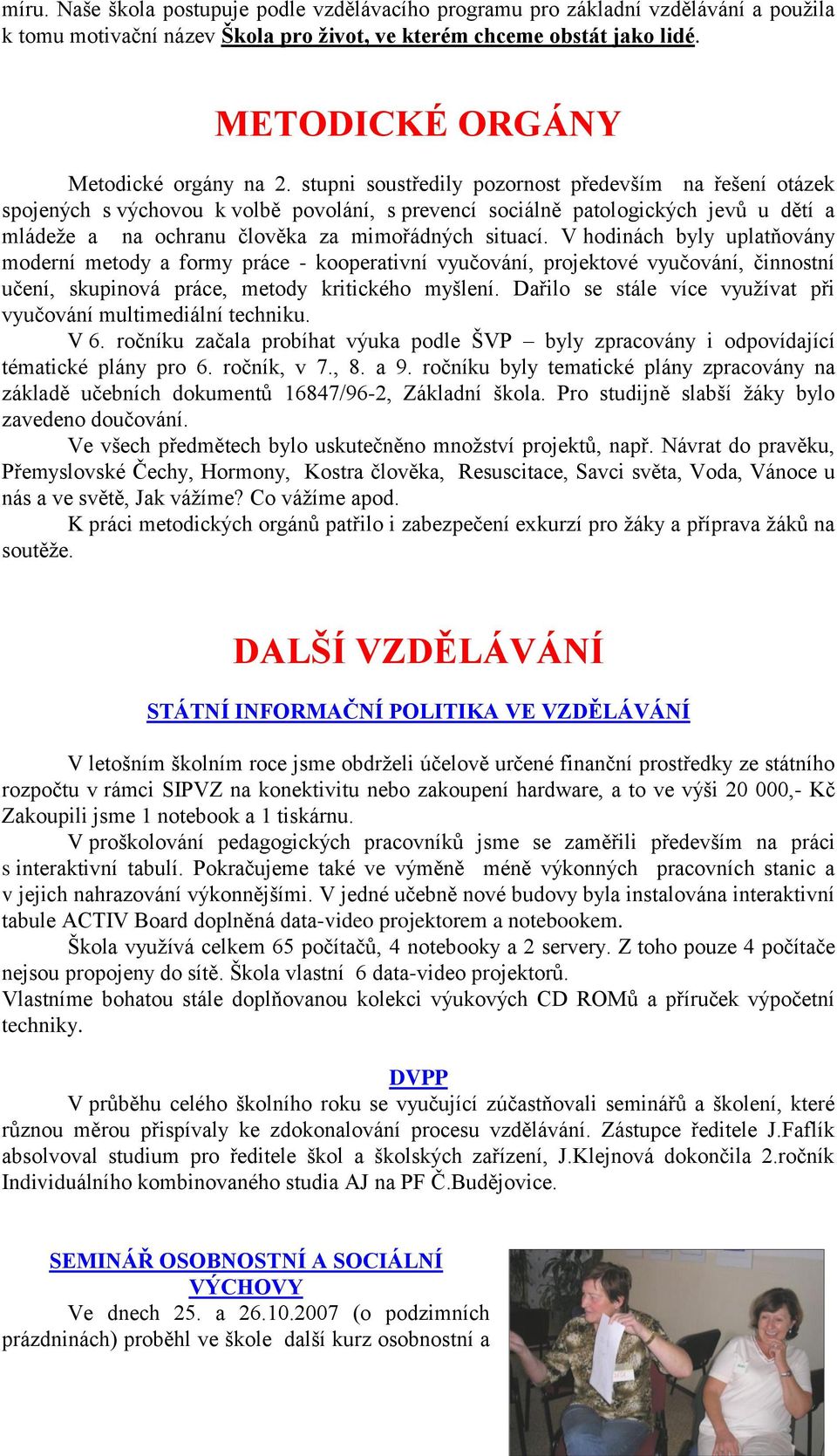 stupni soustředily pozornost především na řešení otázek spojených s výchovou k volbě povolání, s prevencí sociálně patologických jevů u dětí a mládeţe a na ochranu člověka za mimořádných situací.