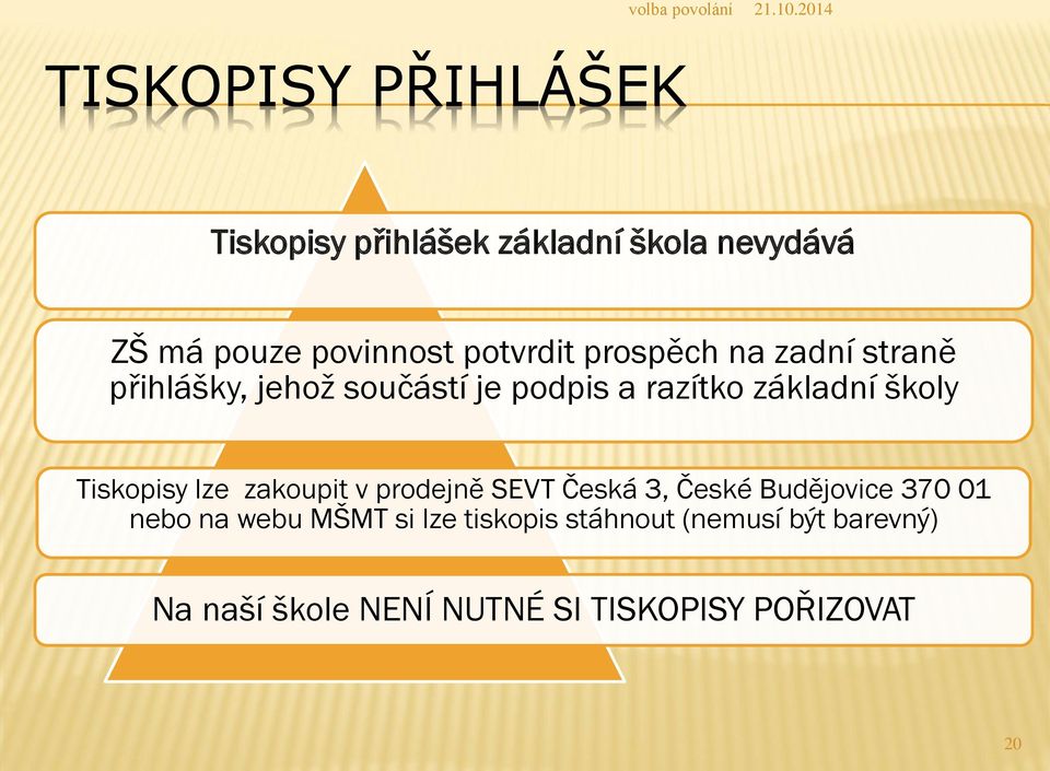 školy Tiskopisy lze zakoupit v prodejně SEVT Česká 3, České Budějovice 370 01 nebo na webu