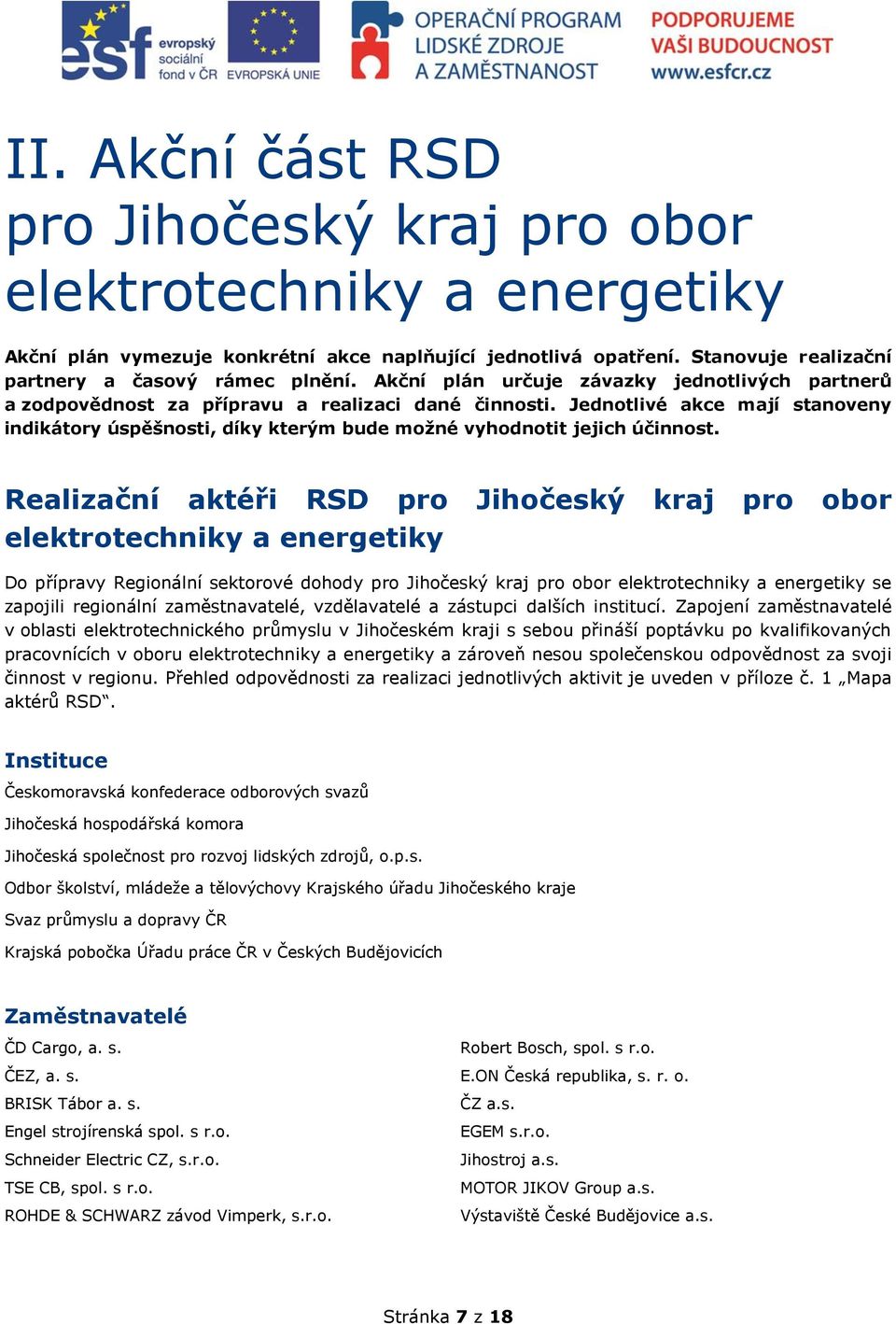 Jednotlivé akce mají stanoveny indikátory úspěšnosti, díky kterým bude možné vyhodnotit jejich účinnost.