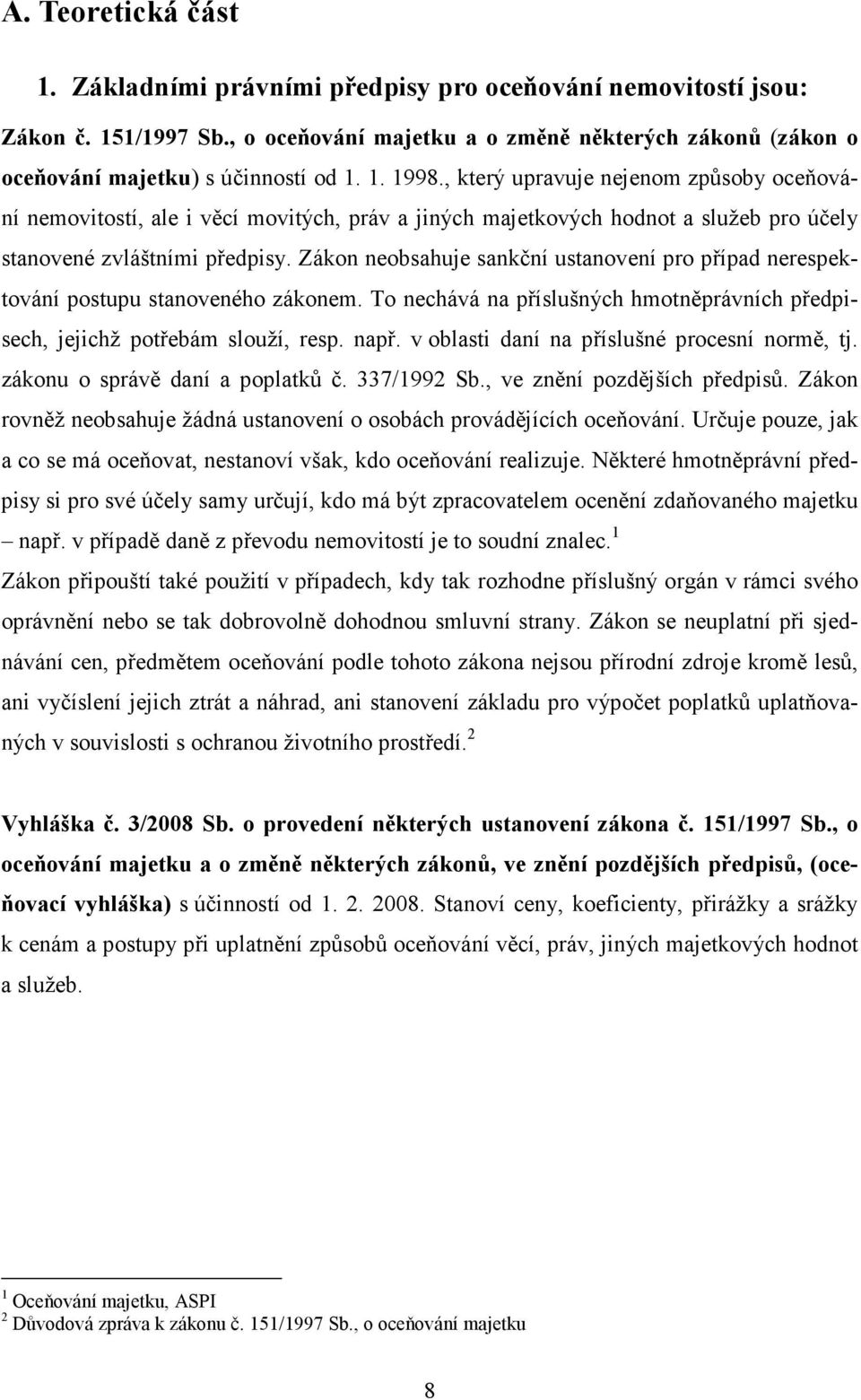 Zákon neobsahuje sankční ustanovení pro případ nerespektování postupu stanoveného zákonem. To nechává na příslušných hmotněprávních předpisech, jejichž potřebám slouží, resp. např.