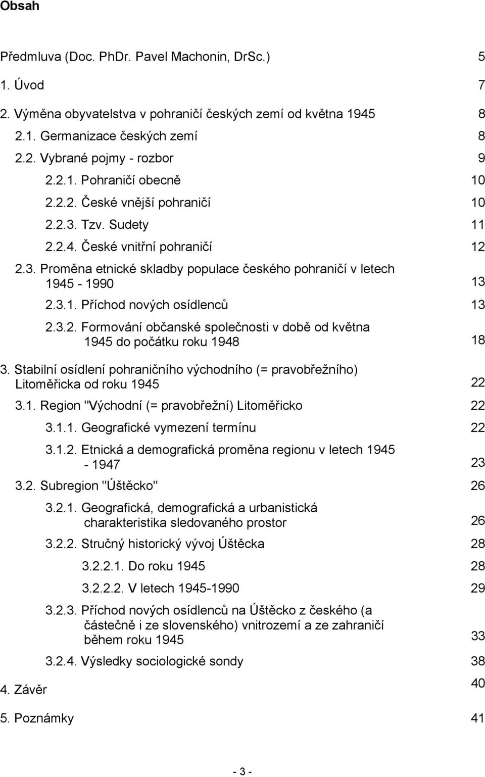 3.2. Formování občanské společnosti v době od května 1945 do počátku roku 1948 18 3. Stabilní osídlení pohraničního východního (= pravobřežního) Litoměřicka od roku 1945 22 3.1. Region "Východní (= pravobřežní) Litoměřicko 22 3.