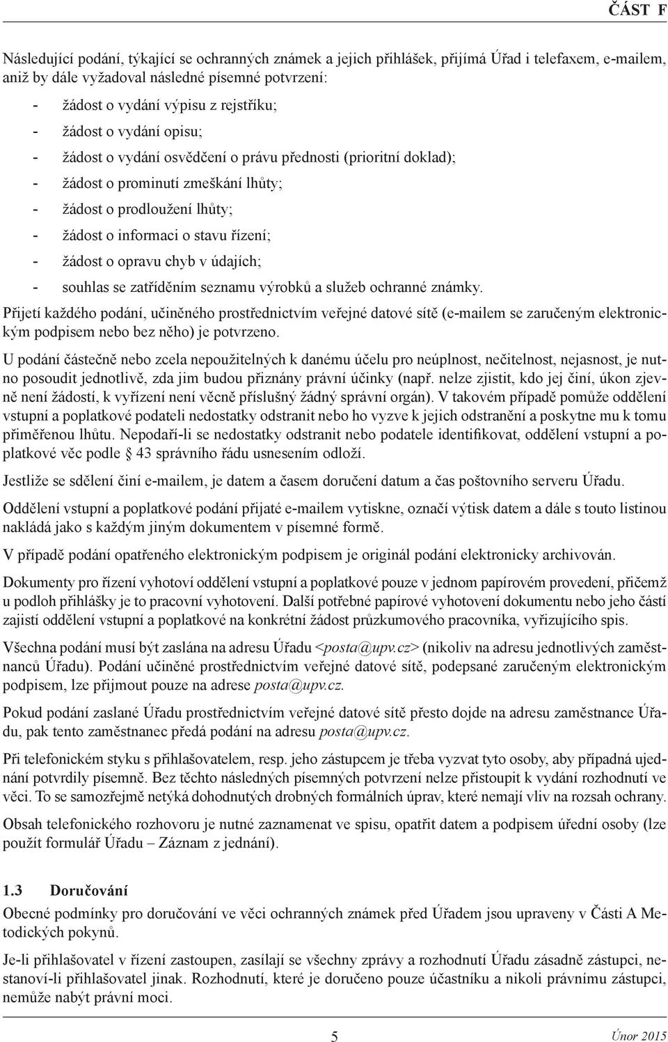 žádost o opravu chyb v údajích; - souhlas se zatříděním seznamu výrobků a služeb ochranné známky.