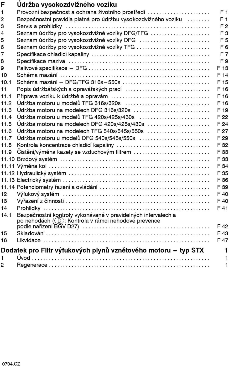 .. F 7 8 Specifikace maziva... F 9 9 Palivové specifikace --- DFG... F 13 10 Schéma mazání... F 14 10.1 Schéma mazání --- DFG/TFG 316s---550s... F15 11 Popis údržbářských a opravářských prací.