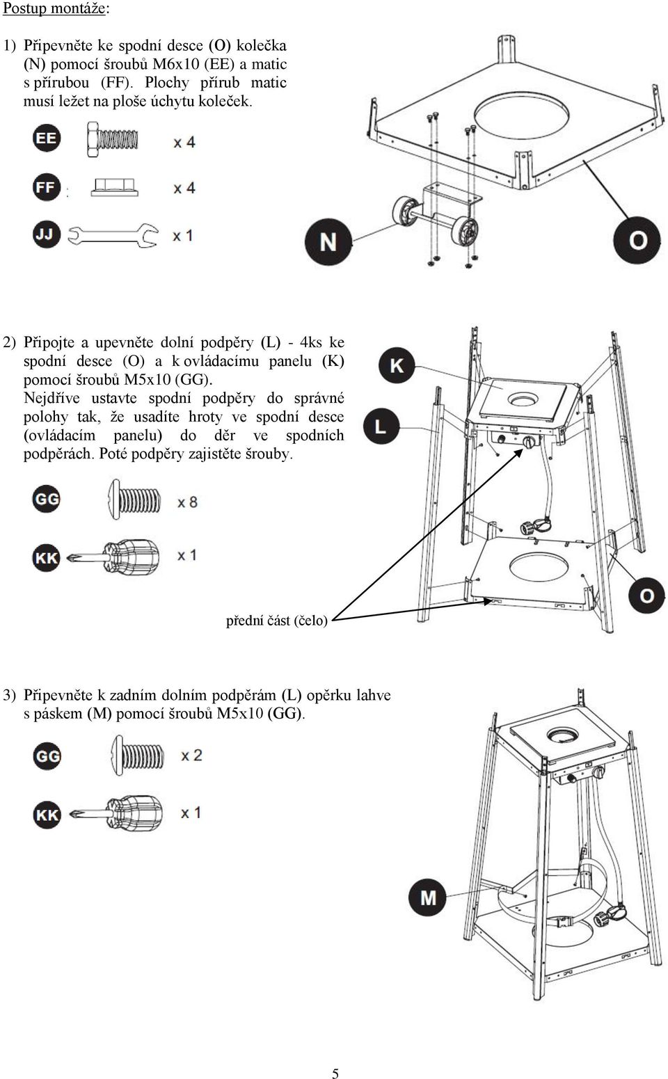 2) Připojte a upevněte dolní podpěry (L) - 4ks ke spodní desce (O) a k ovládacímu panelu (K) pomocí šroubů M5x10 (GG).