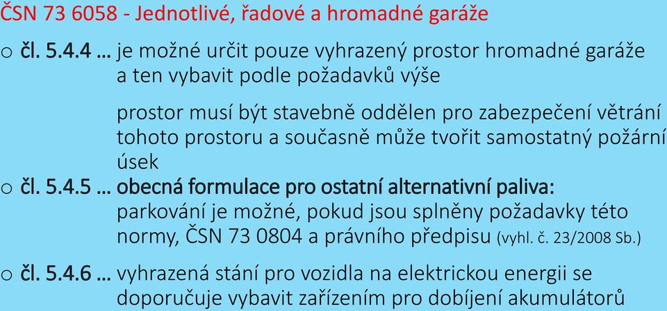 větrání tohoto prostoru a současně může tvořit samostatný požární úsek o čl. 5.4.