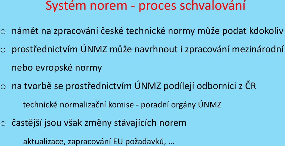 na tvorbě se prostřednictvím ÚNMZ podílejí odborníci z ČR technické normalizační komise -