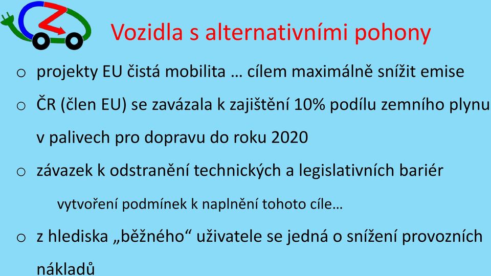 roku 2020 o závazek k odstranění technických a legislativních bariér vytvoření podmínek k