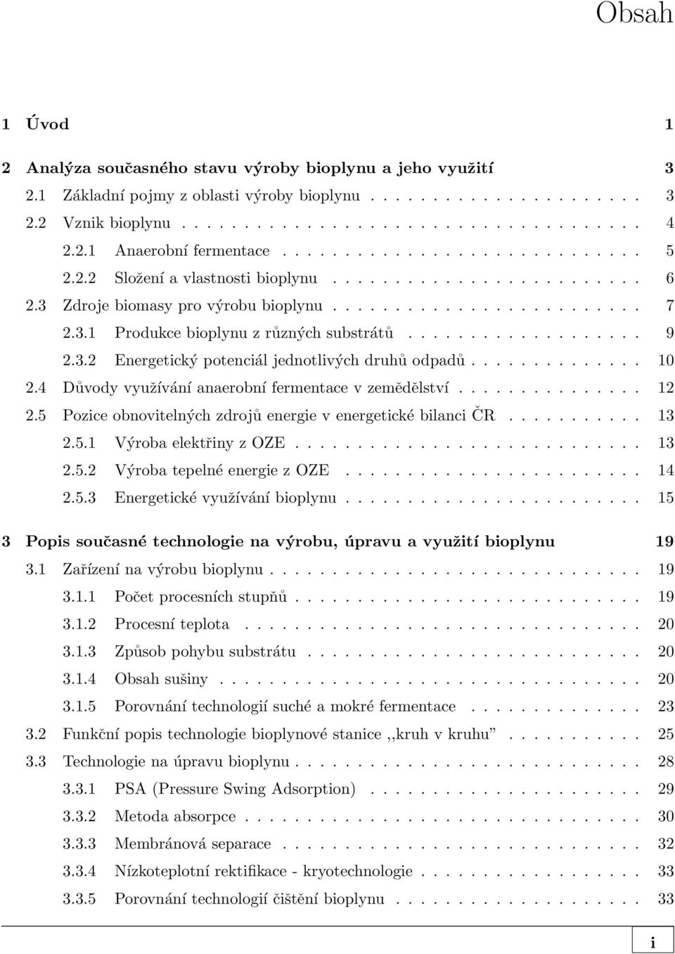 .................. 9 2.3.2 Energetický potenciál jednotlivých druhů odpadů.............. 10 2.4 Důvody využívání anaerobní fermentace v zemědělství............... 12 2.