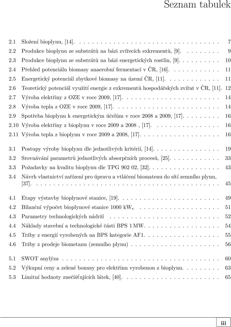 5 Energetický potenciál zbytkové biomasy na území ČR, [11]............. 11 2.6 Teoretický potenciál využití energie z exkrementů hospodářských zvířat v ČR, [11]. 12 2.