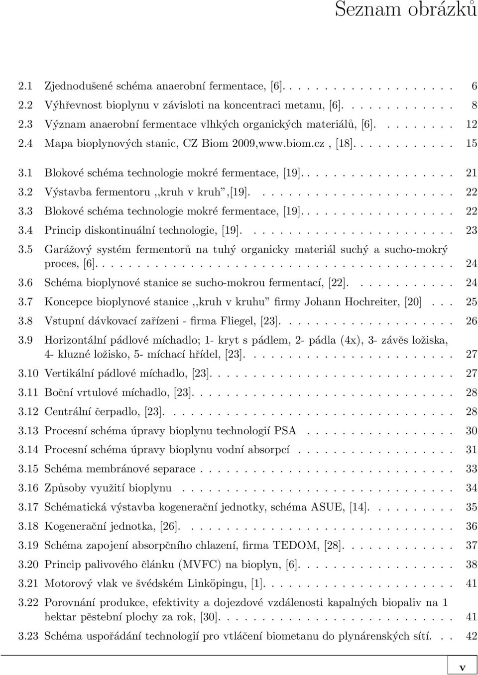 1 Blokové schéma technologie mokré fermentace, [19].................. 21 3.2 Výstavba fermentoru,,kruh v kruh,[19]....................... 22 3.3 Blokové schéma technologie mokré fermentace, [19].