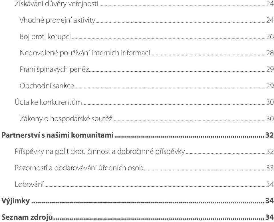 ..29 Úcta ke konkurentům...30 Zákony o hospodářské soutěži...30 Partnerství s našimi komunitami.