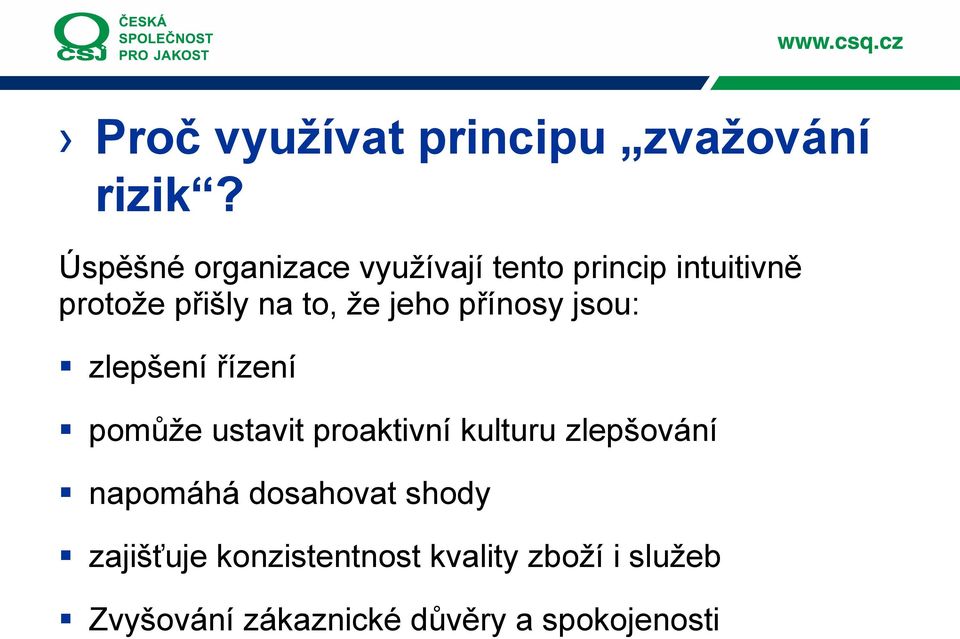 jeho přínosy jsou: zlepšení řízení pomůže ustavit proaktivní kulturu