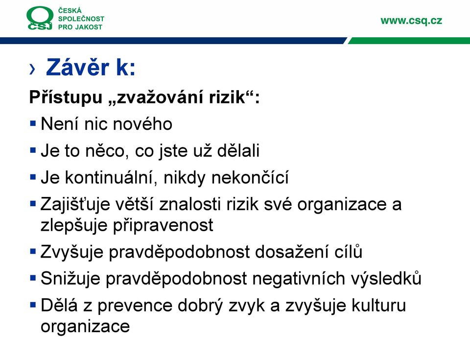 organizace a zlepšuje připravenost Zvyšuje pravděpodobnost dosažení cílů Snižuje