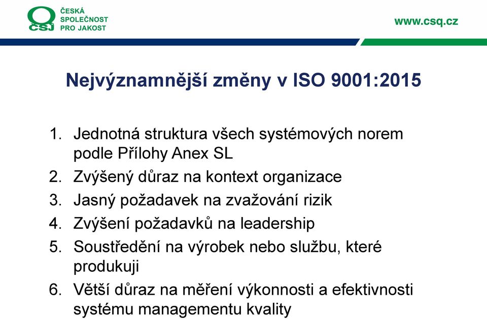 Zvýšený důraz na kontext organizace 3. Jasný požadavek na zvažování rizik 4.