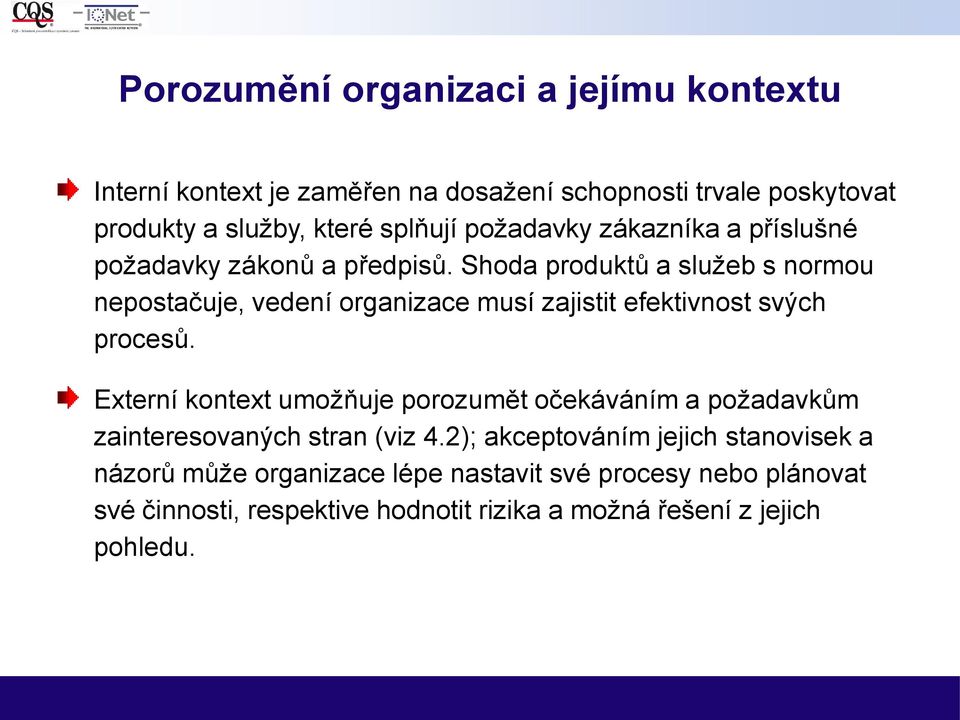 Shoda produktů a služeb s normou nepostačuje, vedení organizace musí zajistit efektivnost svých procesů.