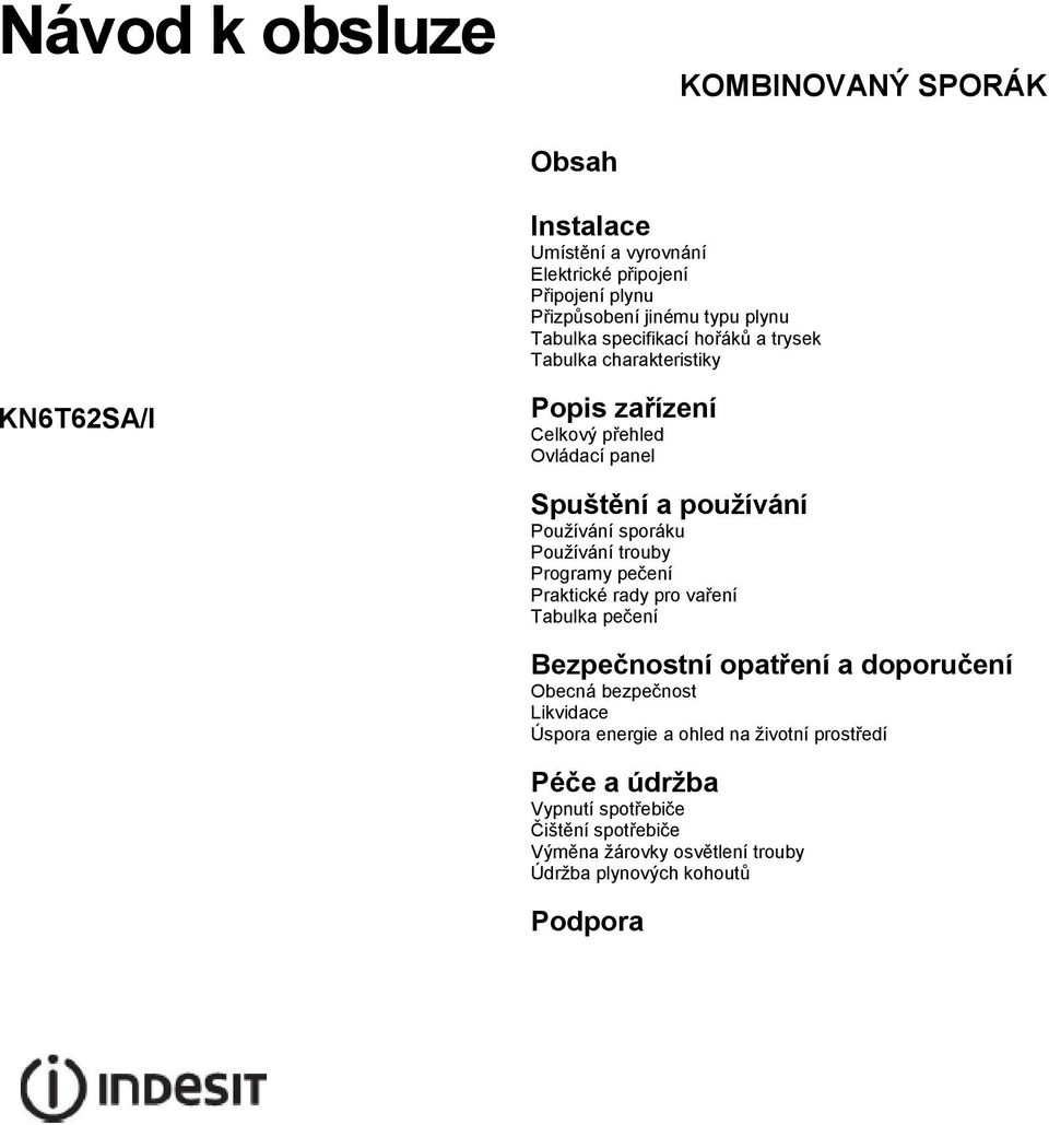 Používání trouby Programy pečení Praktické rady pro vaření Tabulka pečení Bezpečnostní opatření a doporučení Obecná bezpečnost Likvidace Úspora