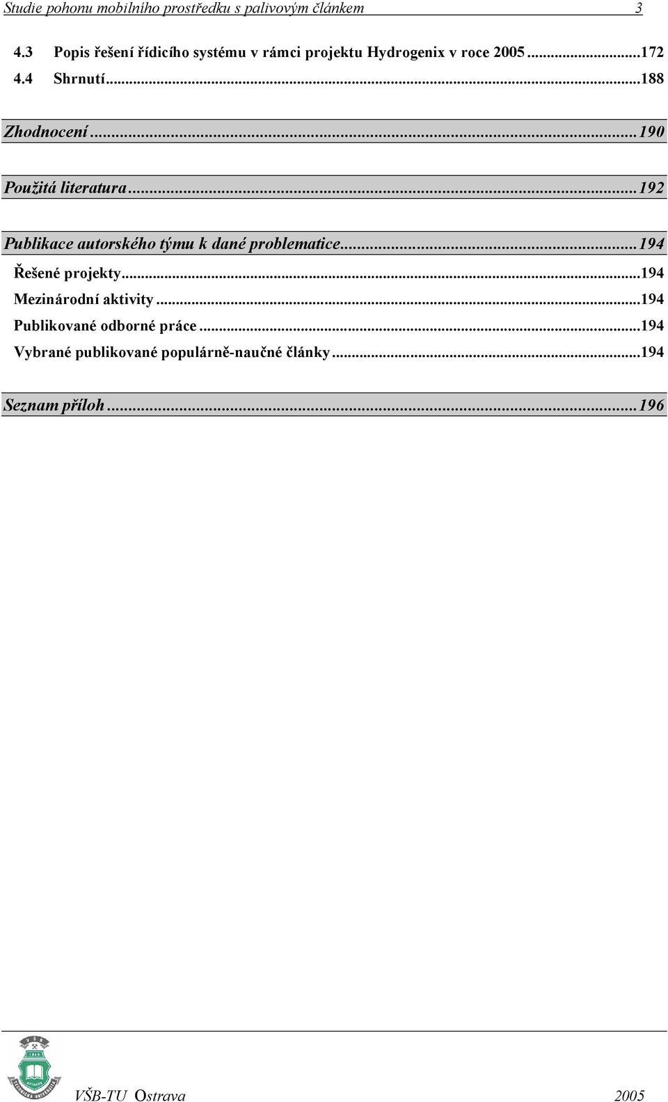 ..188 Zhodnocení...190 Použitá literatura...192 Publikace autorského týmu k dané problematice.