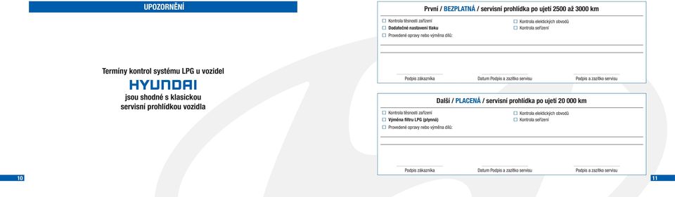 vozidel jsou shodné s klasickou servisní prohlídkou vozidla Další /