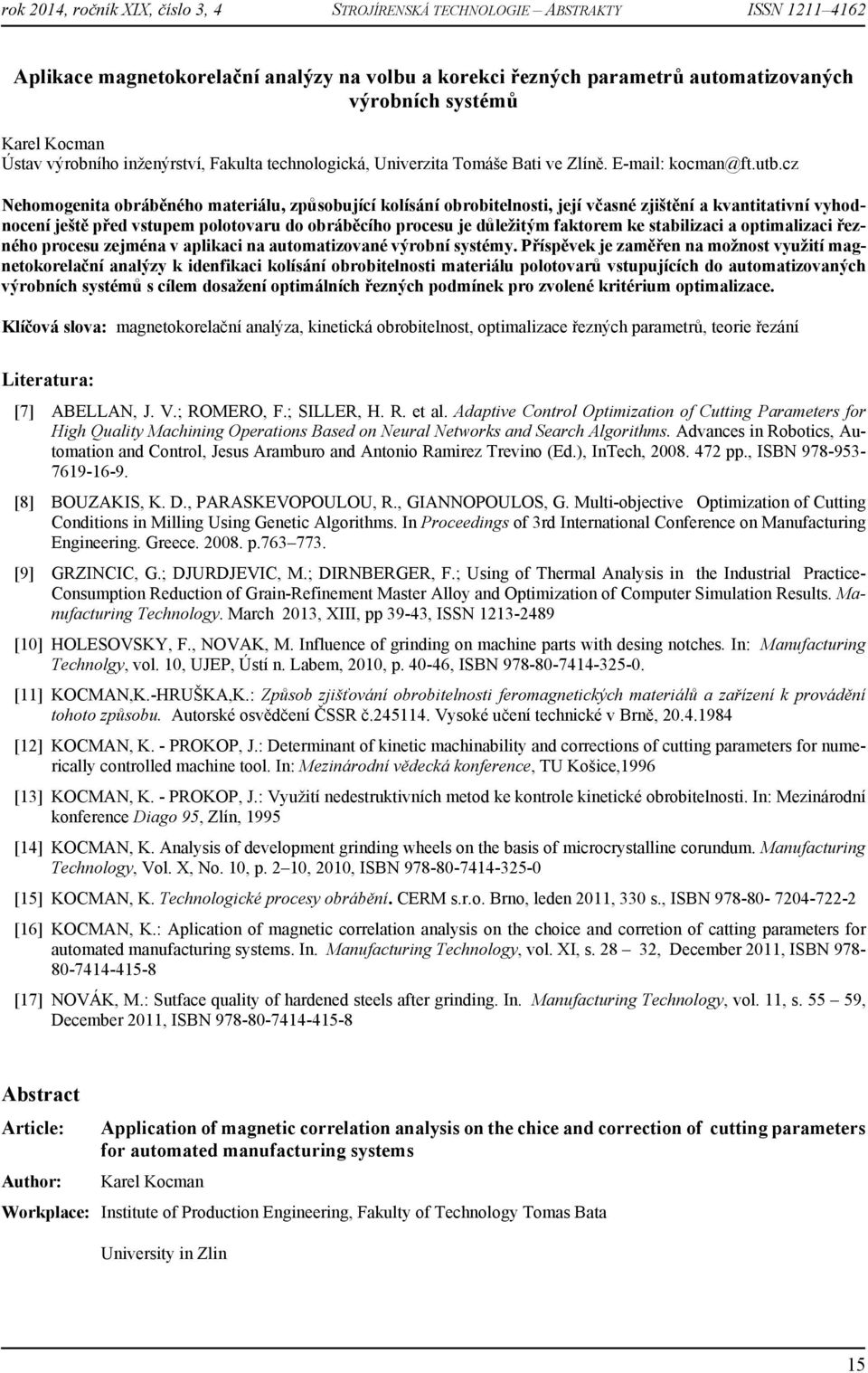 cz Nehomogenita obráběného materiálu, způsobující kolísání obrobitelnosti, její včasné zjištění a kvantitativní vyhodnocení ještě před vstupem polotovaru do obráběcího procesu je důležitým faktorem