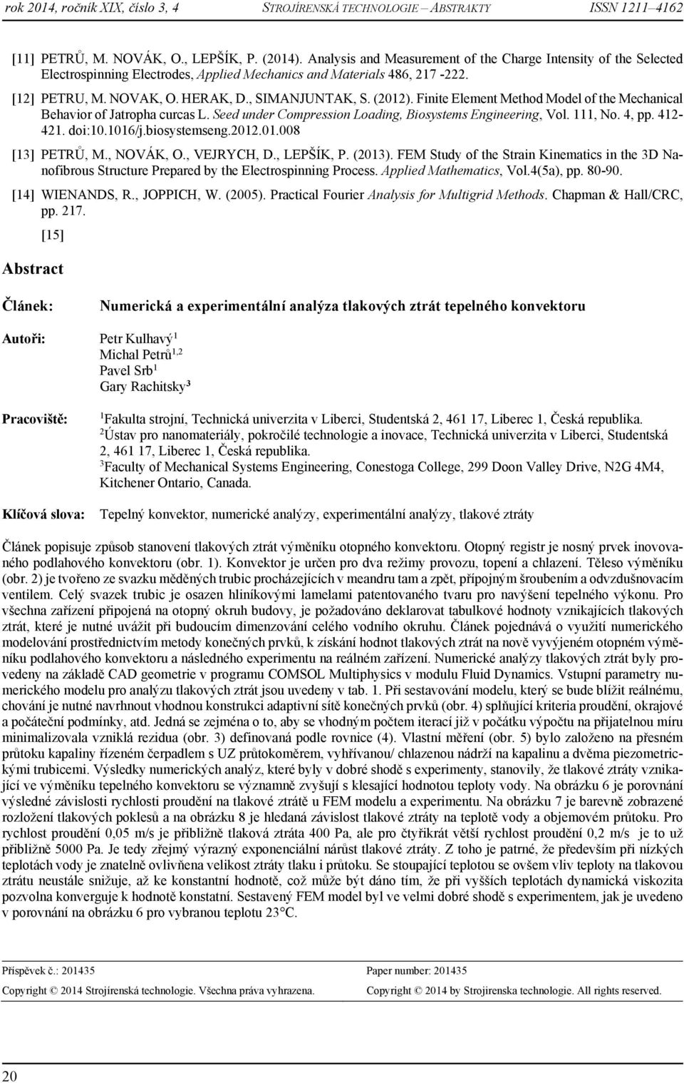 412-421. doi:10.1016/j.biosystemseng.2012.01.008 [13] PETRŮ, M., NOVÁK, O., VEJRYCH, D., LEPŠÍK, P. (2013).