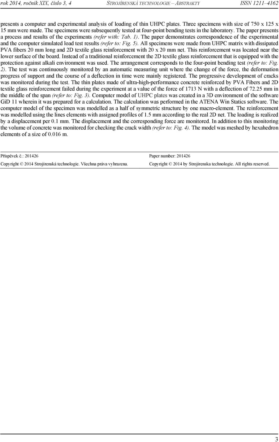 The paper demonstrates correspondence of the experimental and the computer simulated load test results (refer to: Fig. 5).