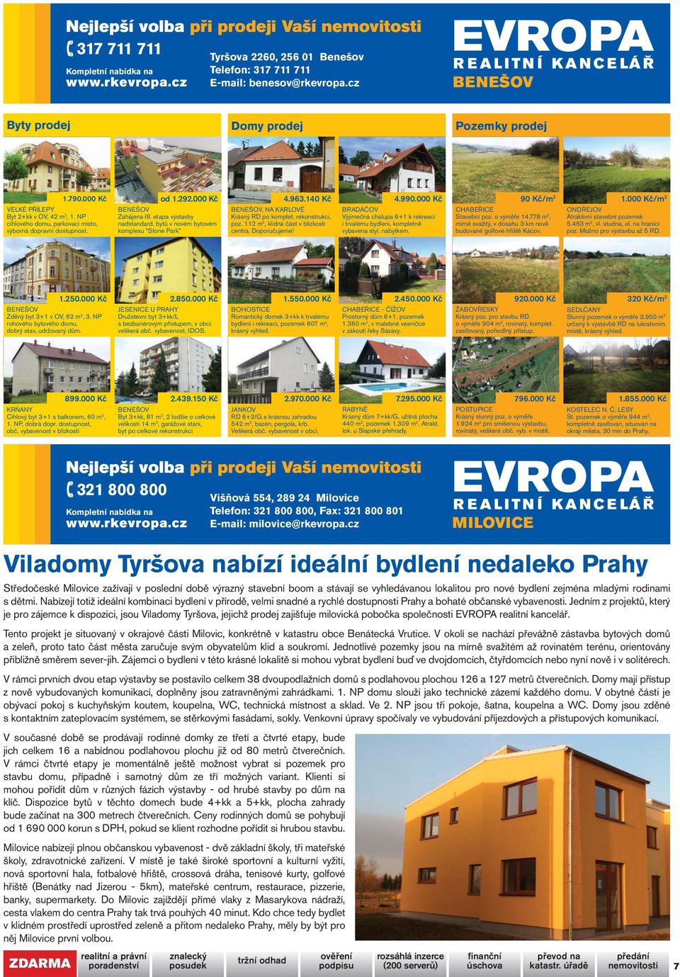 bytů v novém bytovém komplexu Stone Park 4.963.140 Kč BENEŠOV, NA KARLOVĚ Krásný RD po komplet. rekonstrukci, poz. 112 m 2, klidná část v blízkosti centra. Doporučujeme! 4.990.