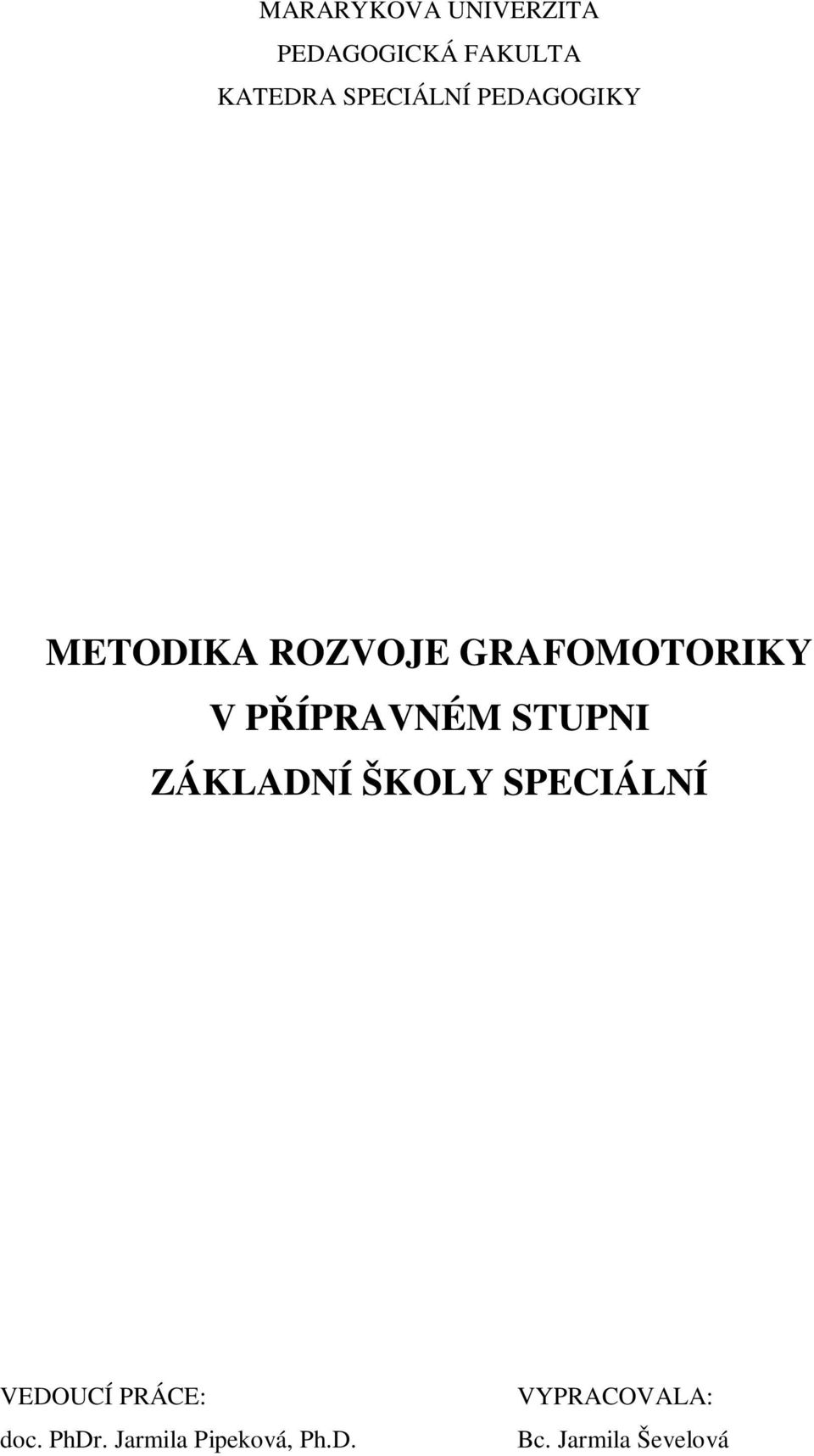 PÍPRAVNÉM STUPNI ZÁKLADNÍ ŠKOLY SPECIÁLNÍ VEDOUCÍ PRÁCE: