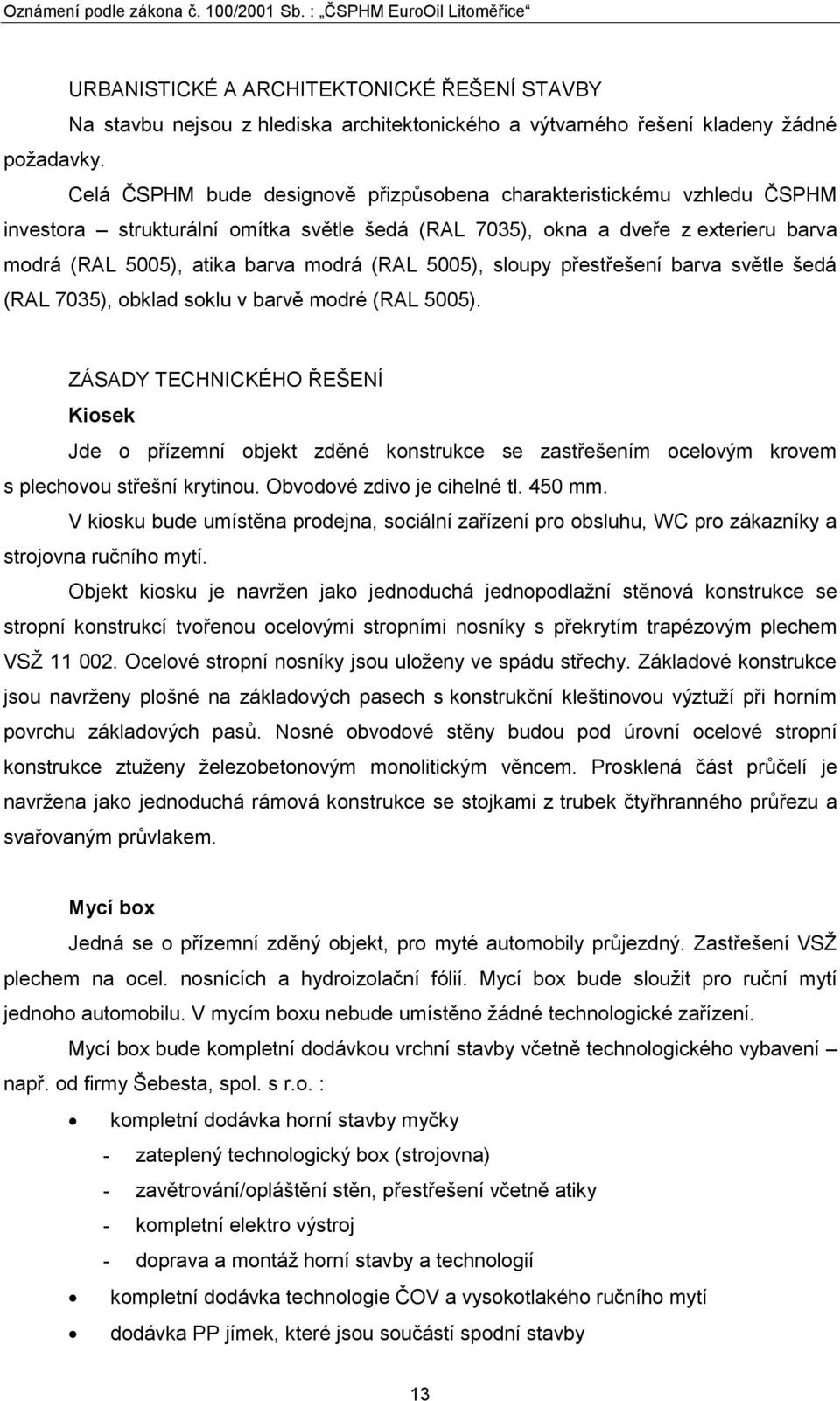 5005), sloupy přestřešení barva světle šedá (RAL 7035), obklad soklu v barvě modré (RAL 5005).