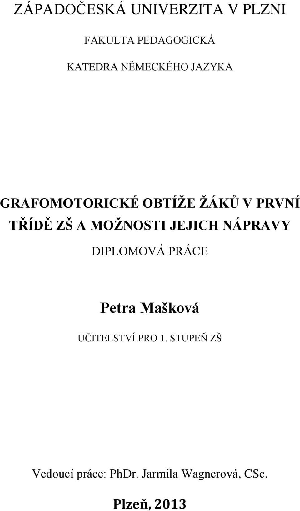 MOŽNOSTI JEJICH NÁPRAVY DIPLOMOVÁ PRÁCE Petra Mašková UČITELSTVÍ