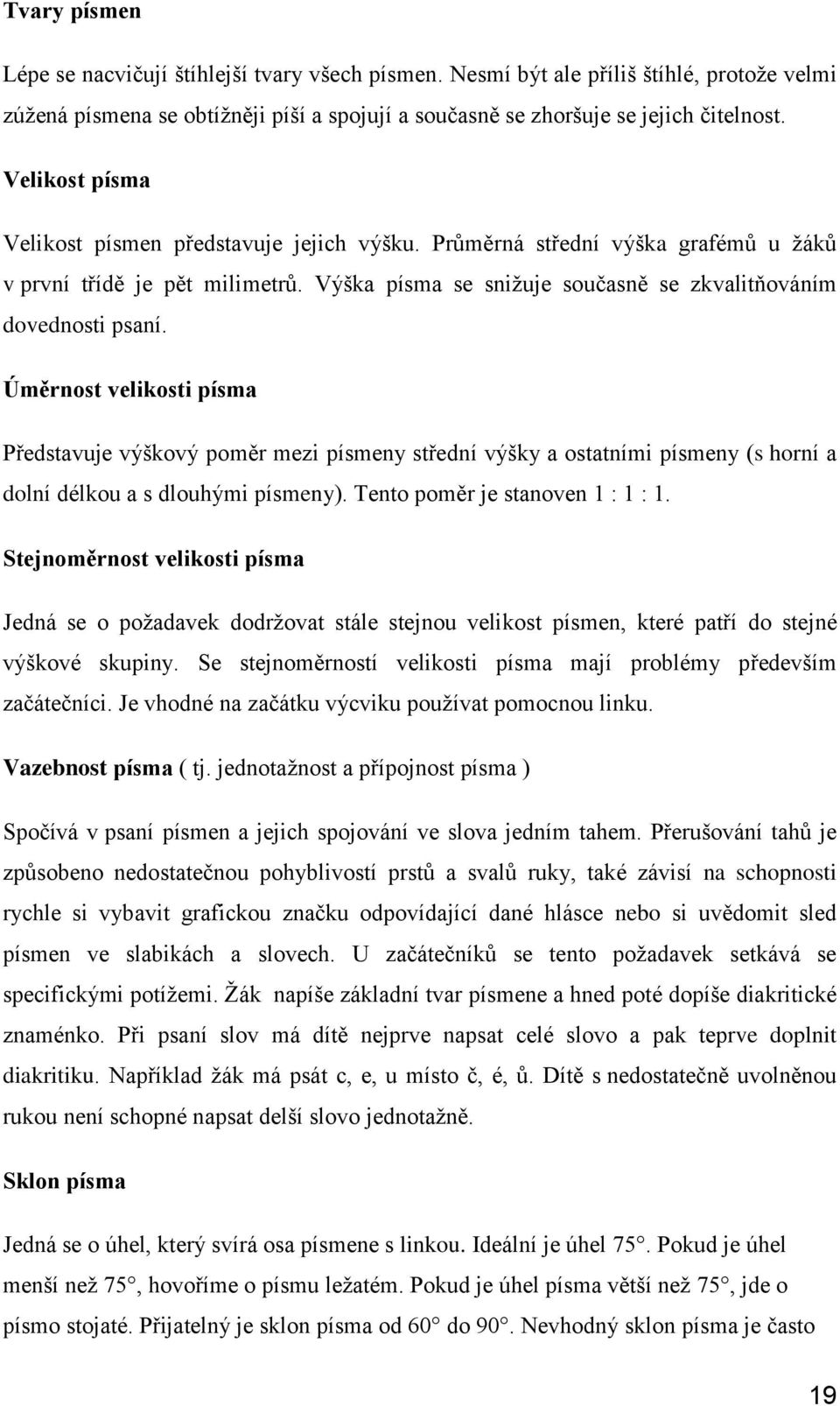 Úměrnost velikosti písma Představuje výškový poměr mezi písmeny střední výšky a ostatními písmeny (s horní a dolní délkou a s dlouhými písmeny). Tento poměr je stanoven 1 : 1 : 1.