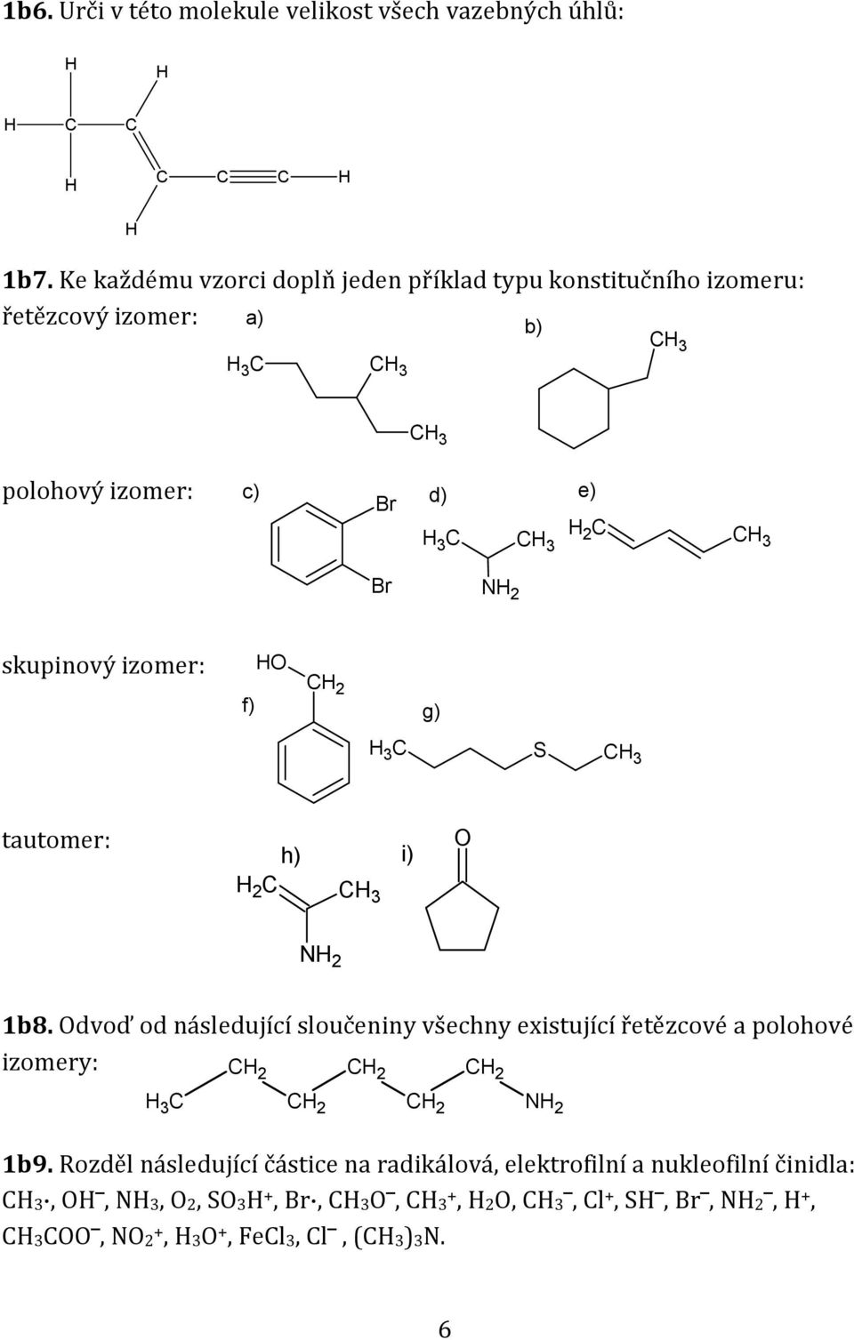 N 2 skupinový izomer: f) g) S tautomer: C 2 h) i) C3 N 2 1b8.