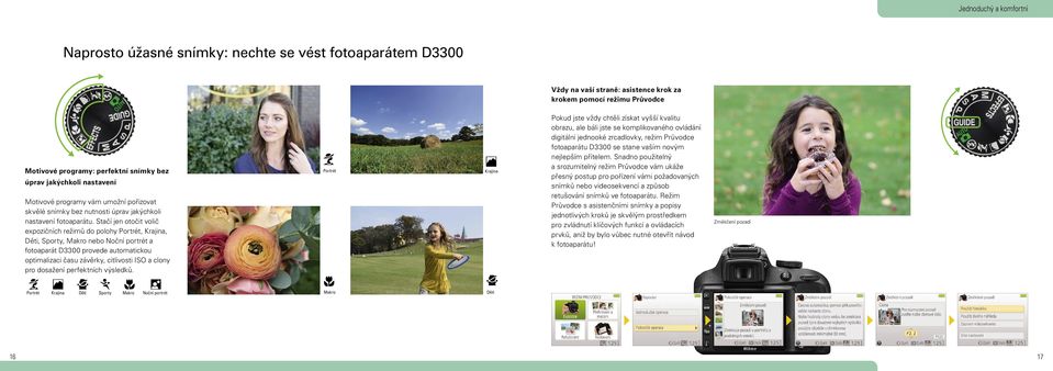 Stačí jen otočit volič expozičních režimů do polohy Portrét, Krajina, Děti, Sporty, Makro nebo Noční portrét a fotoaparát D3300 provede automatickou optimalizaci času závěrky, citlivosti ISO a clony