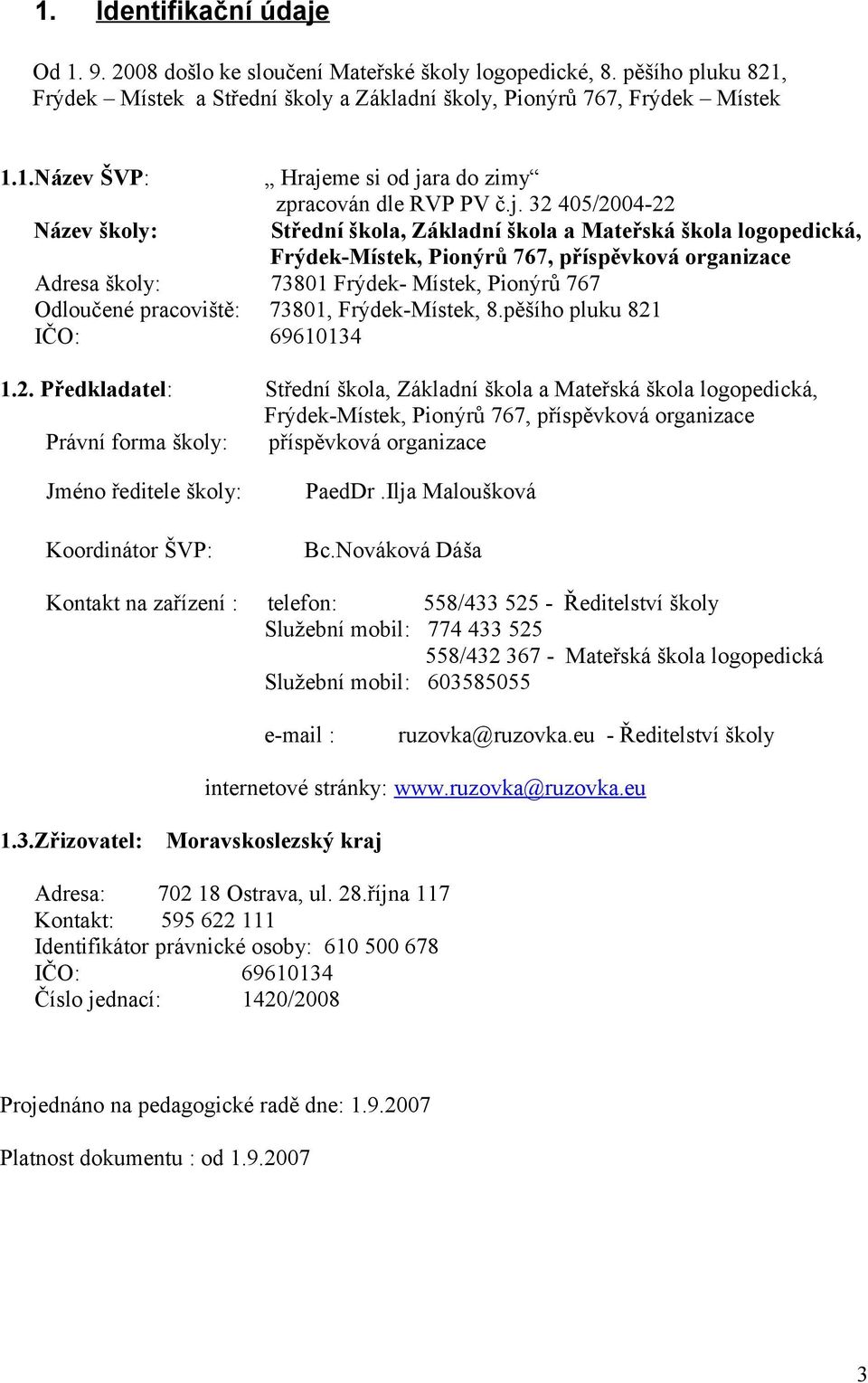 pracoviště: 73801, Frýdek-Místek, 8.pěšího pluku 821