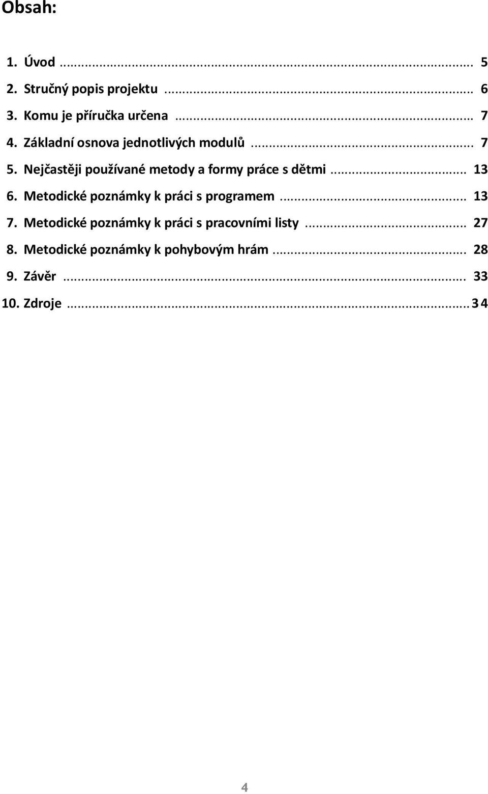 Nejčastěji používané metody a formy práce s dětmi... 13 6.